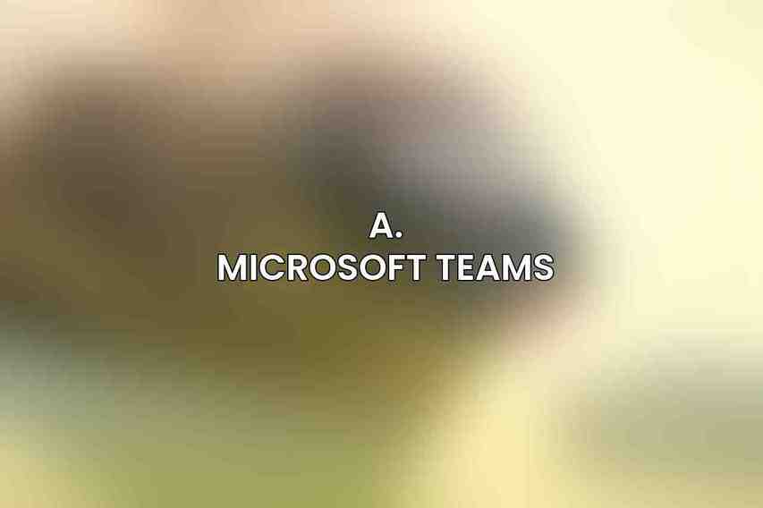 A. Microsoft Teams