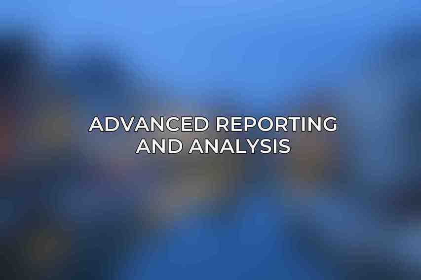 Advanced Reporting and Analysis