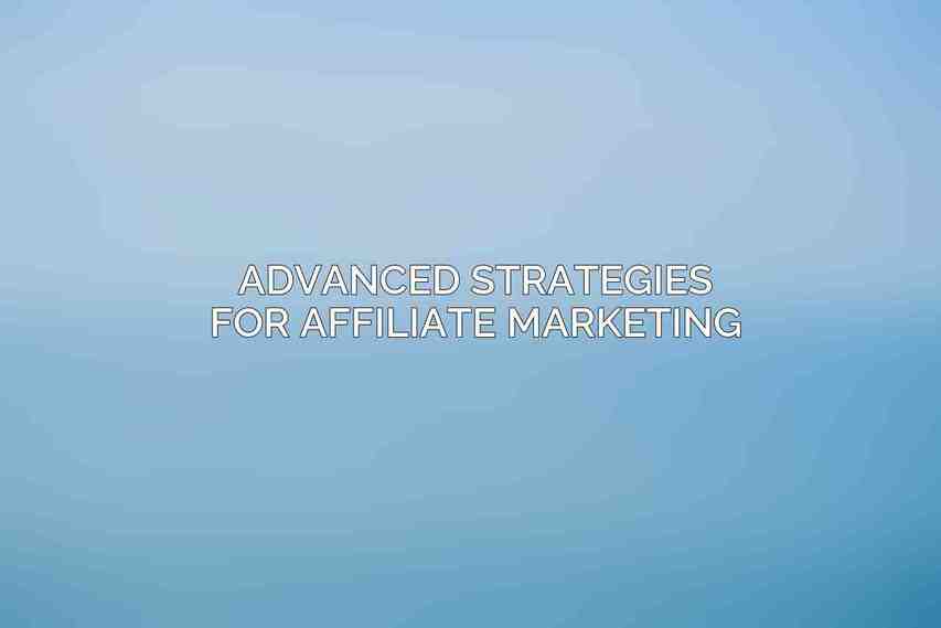 Advanced Strategies for Affiliate Marketing