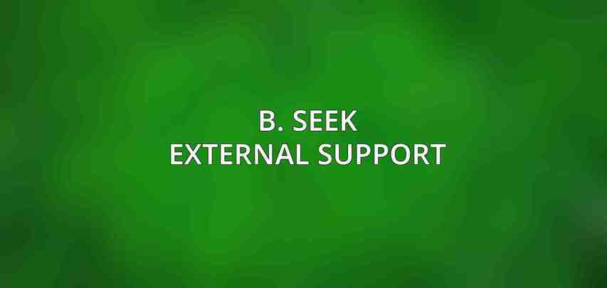 b. Seek External Support: