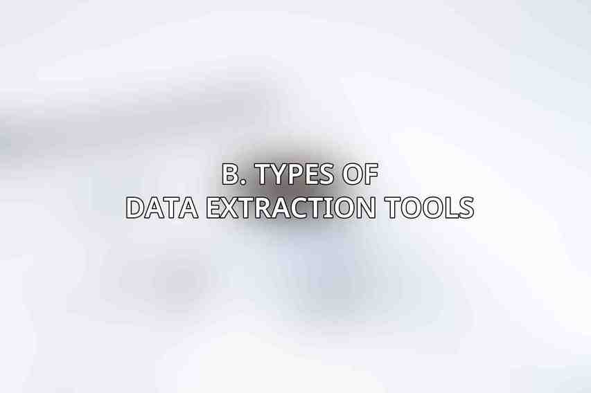 B. Types of Data Extraction Tools