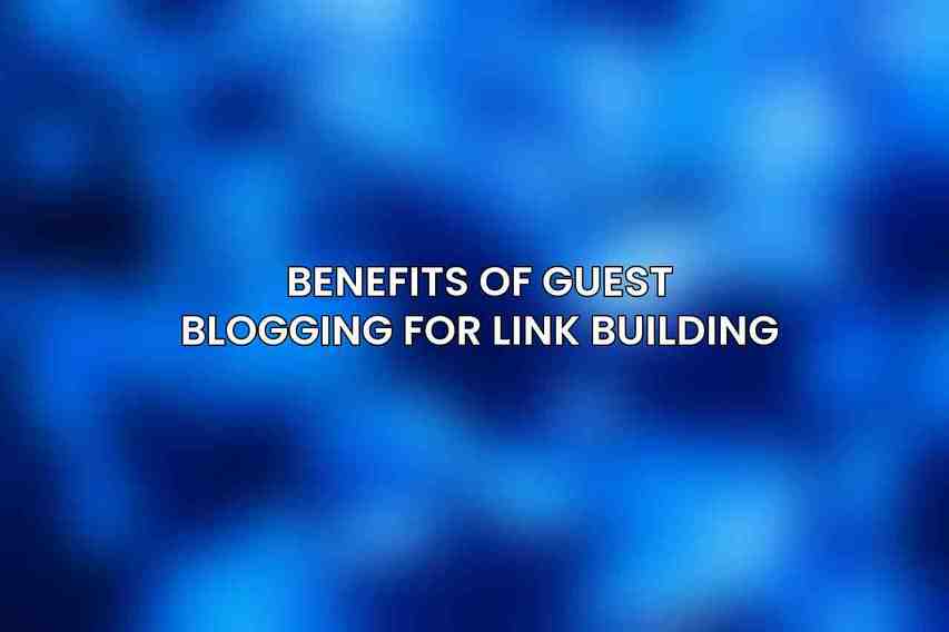 Benefits of guest blogging for link building