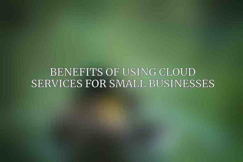 Benefits of Using Cloud Services for Small Businesses