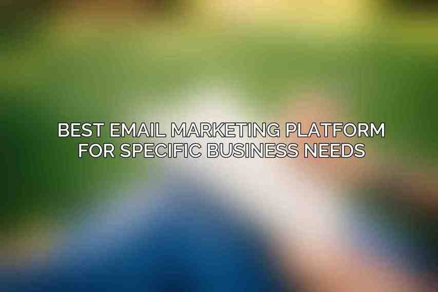 Best Email Marketing Platform for Specific Business Needs