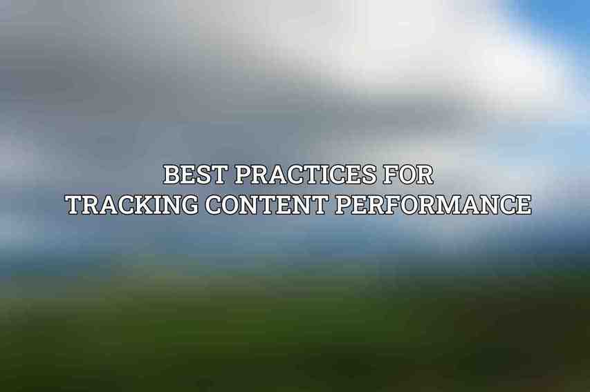 Best Practices for Tracking Content Performance