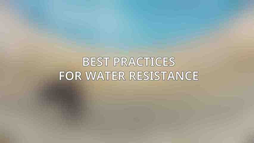 Best Practices for Water Resistance