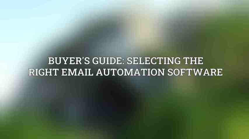 Buyer's Guide: Selecting the Right Email Automation Software