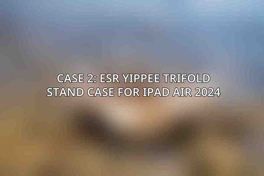 Case 2: ESR Yippee Trifold Stand Case for iPad Air 2024
