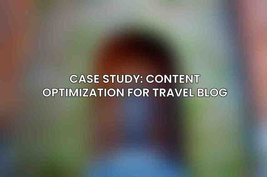 Case Study: Content Optimization for Travel Blog