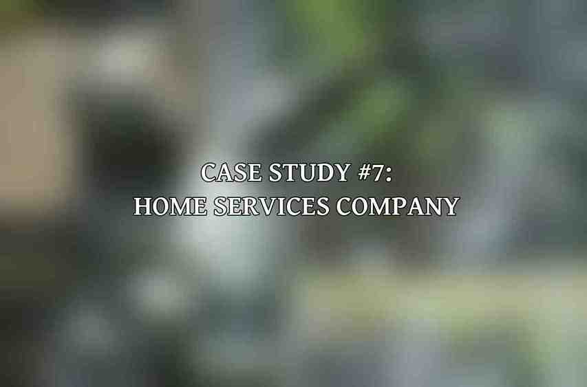 Case Study #7: Home Services Company