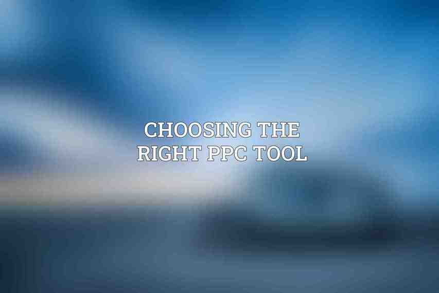 Choosing the Right PPC Tool