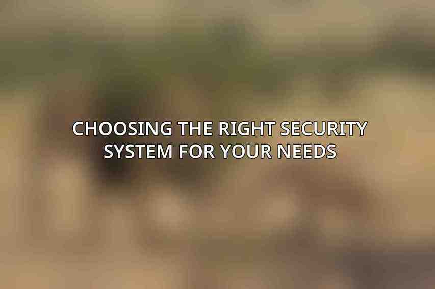 Choosing the Right Security System for Your Needs