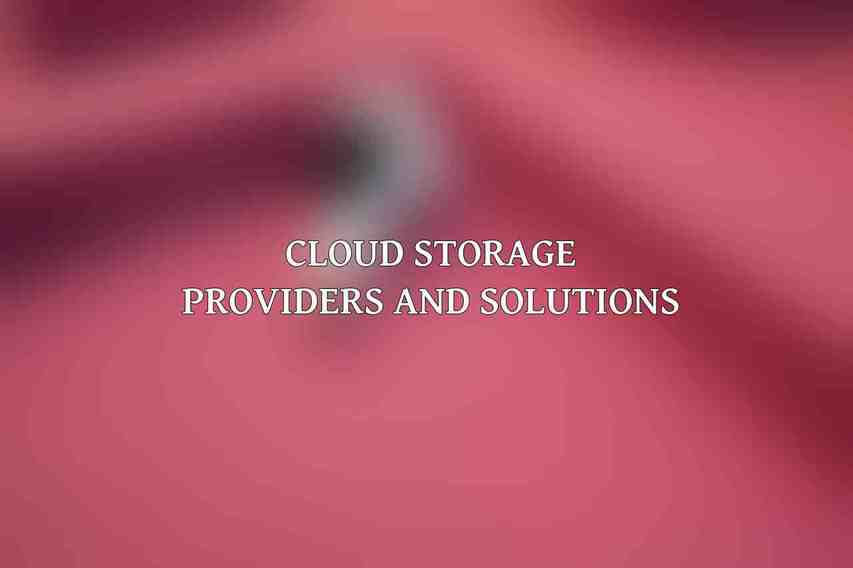 Cloud Storage Providers and Solutions
