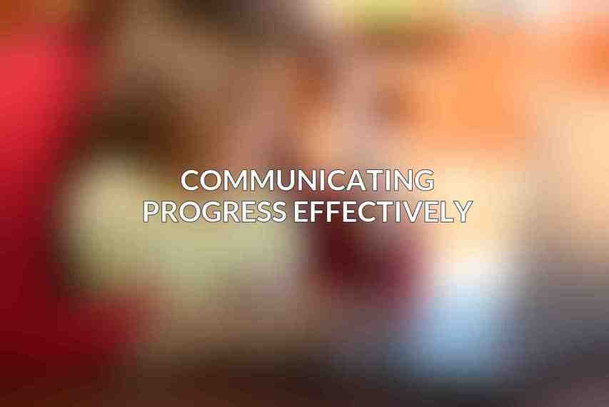 Communicating Progress Effectively