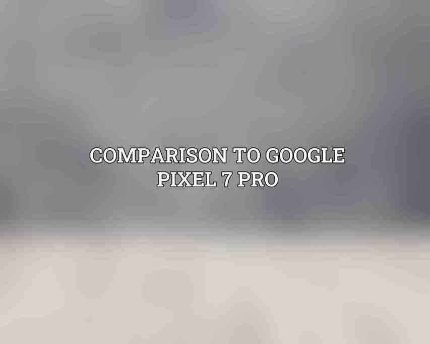 Comparison to Google Pixel 7 Pro