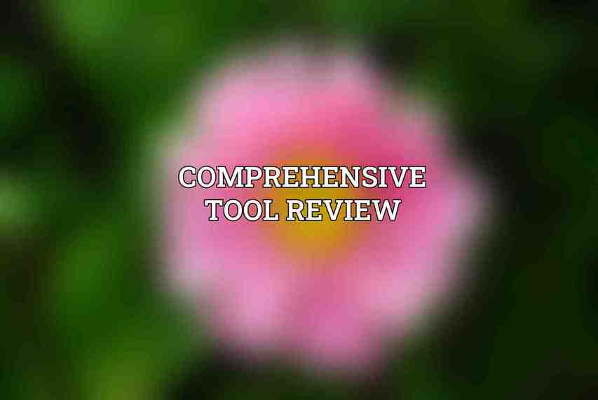 Comprehensive Tool Review
