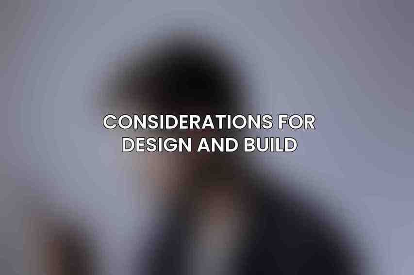 Considerations for Design and Build