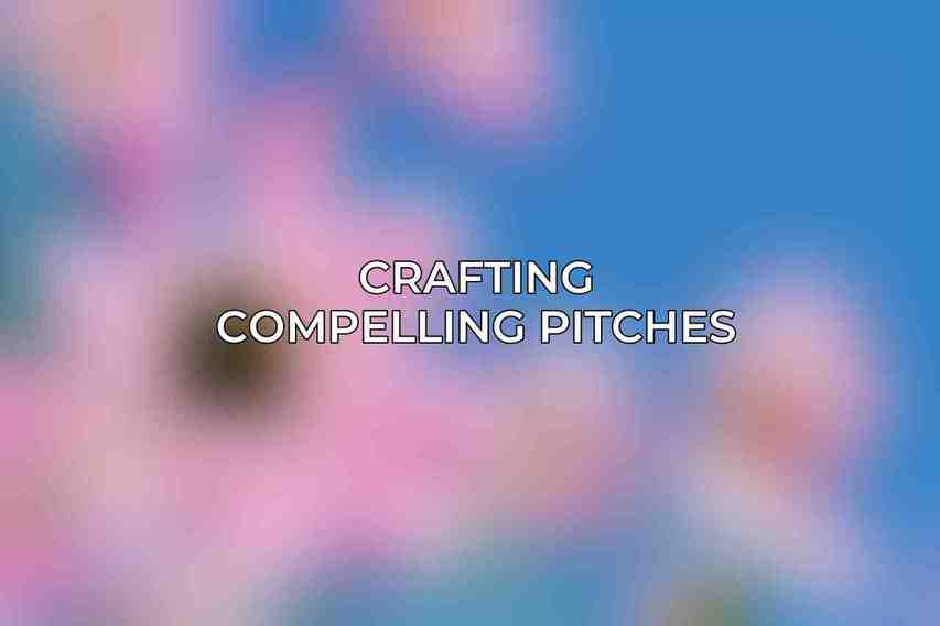 Crafting Compelling Pitches