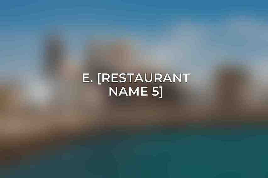 E. [Restaurant Name 5]:
