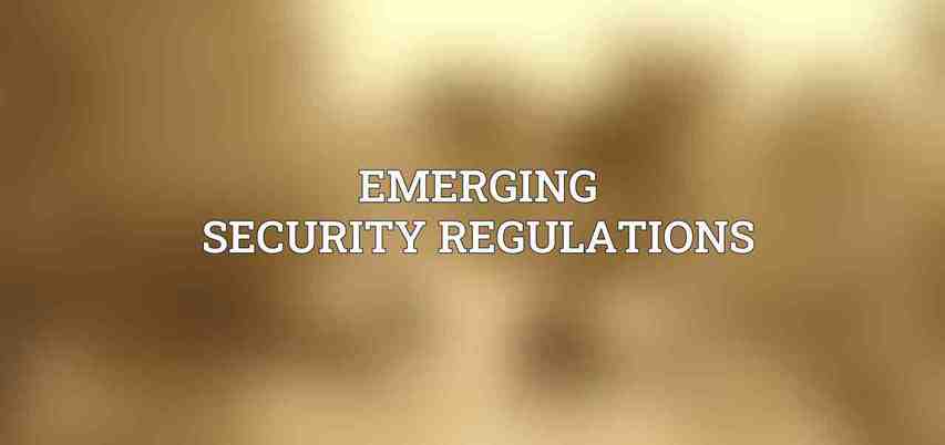 Emerging Security Regulations