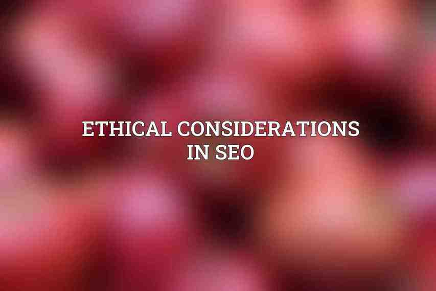 Ethical Considerations in SEO