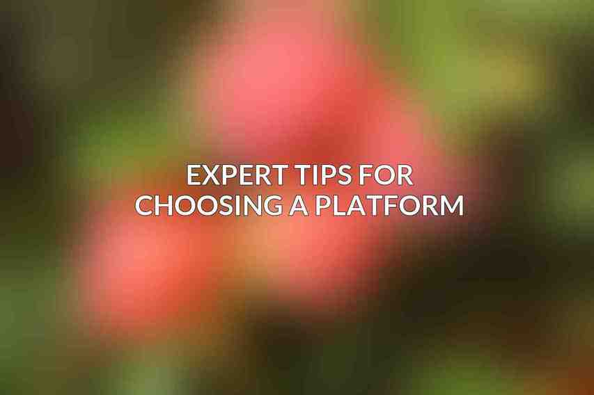 Expert Tips for Choosing a Platform