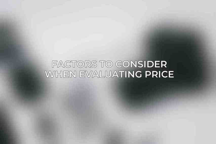 Factors to Consider When Evaluating Price