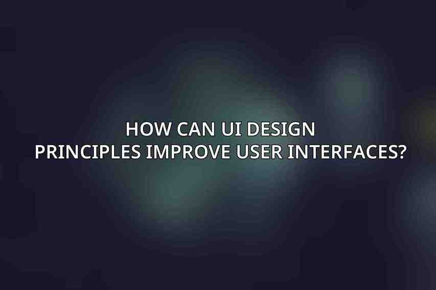 How can UI design principles improve User Interfaces?