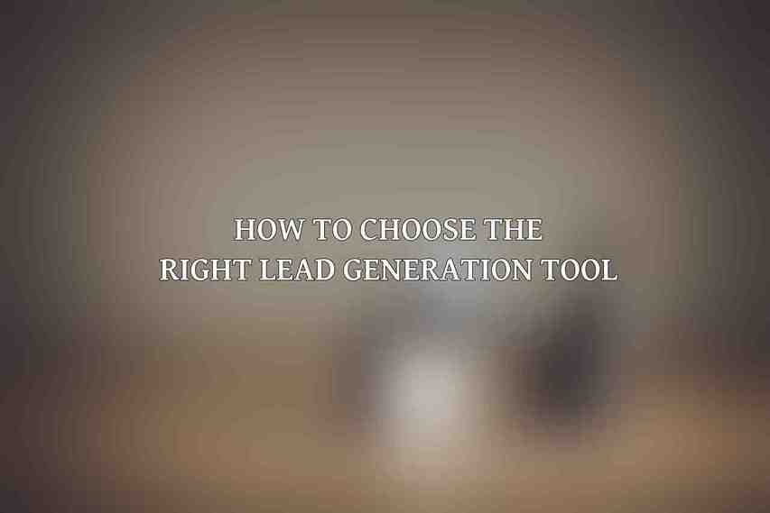 How to Choose the Right Lead Generation Tool