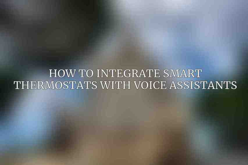 How to Integrate Smart Thermostats with Voice Assistants