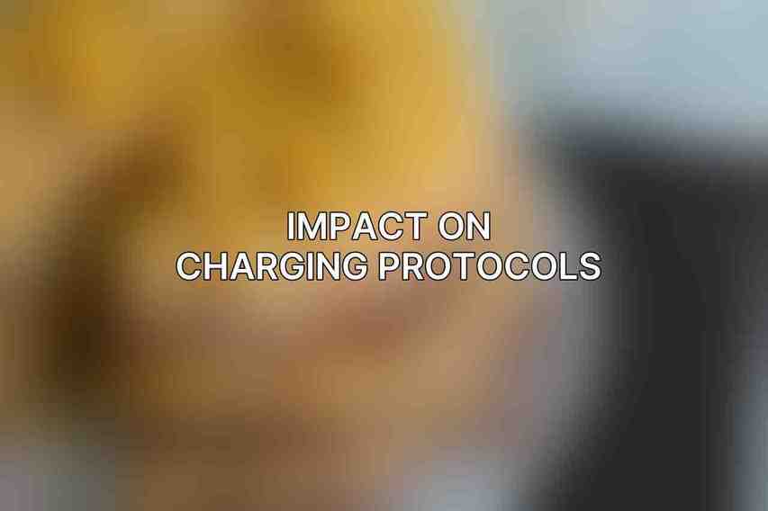 Impact on Charging Protocols