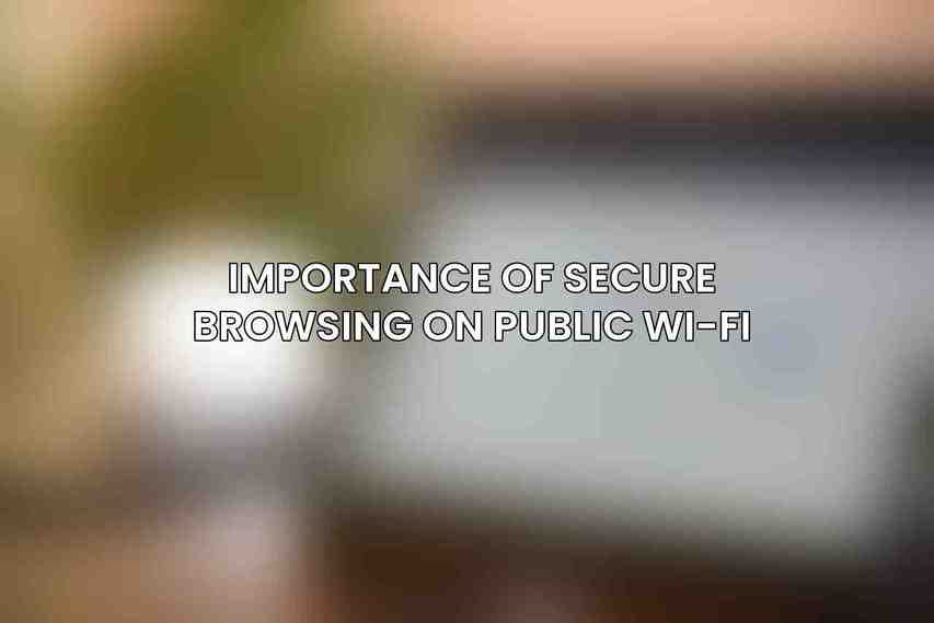 Importance of Secure Browsing on Public Wi-Fi