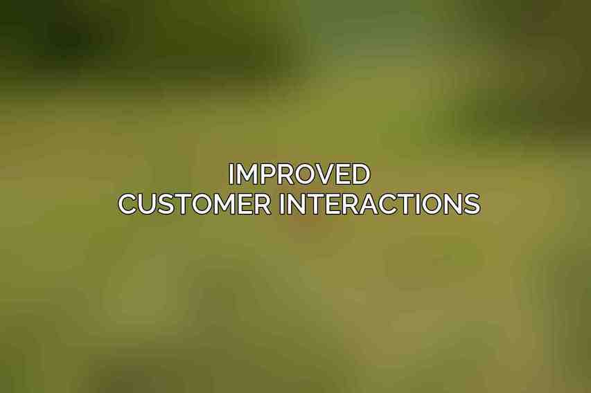 Improved Customer Interactions