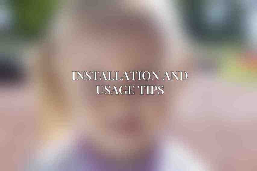 Installation and Usage Tips