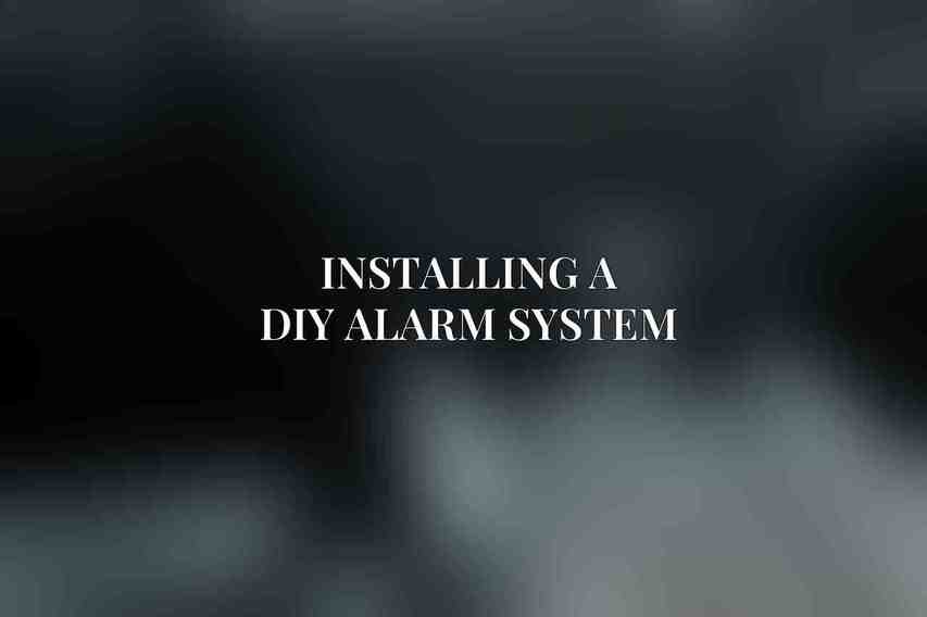 Installing a DIY Alarm System