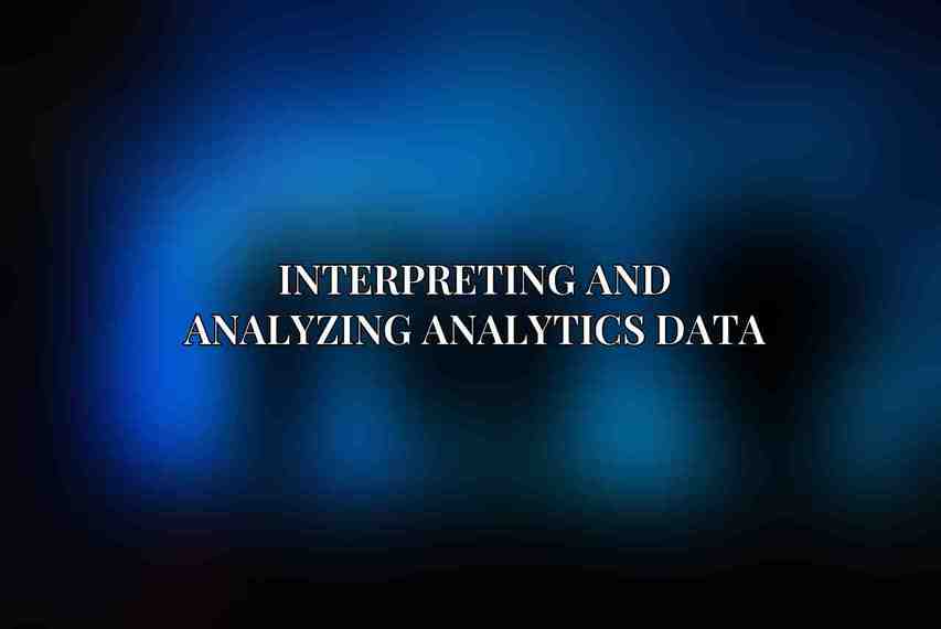Interpreting and Analyzing Analytics Data