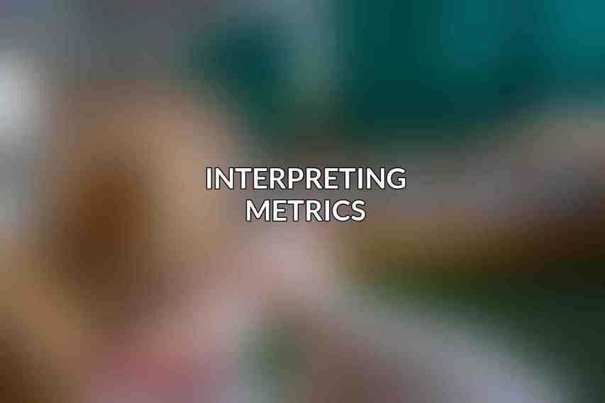 Interpreting Metrics