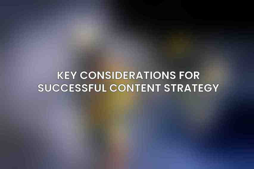 Key Considerations for Successful Content Strategy