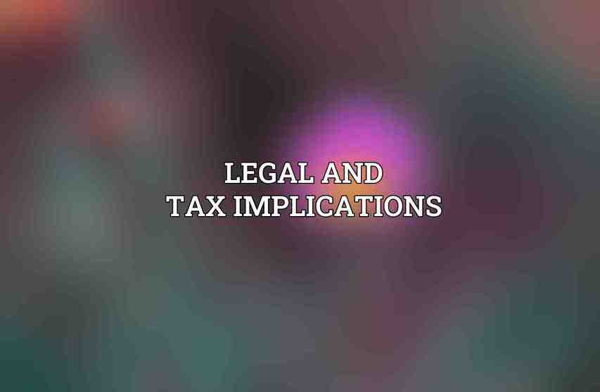 Legal and Tax Implications