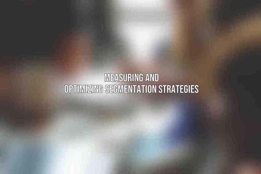 Measuring and Optimizing Segmentation Strategies