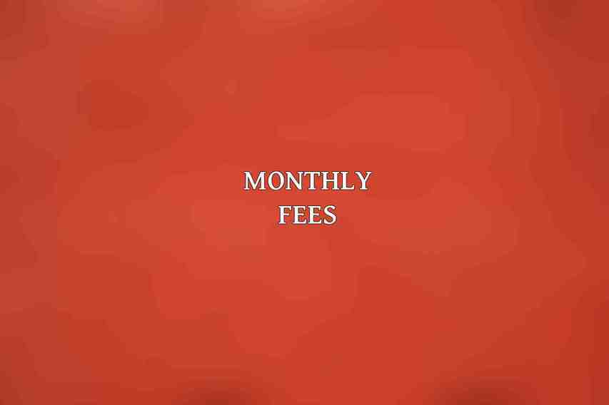 Monthly Fees