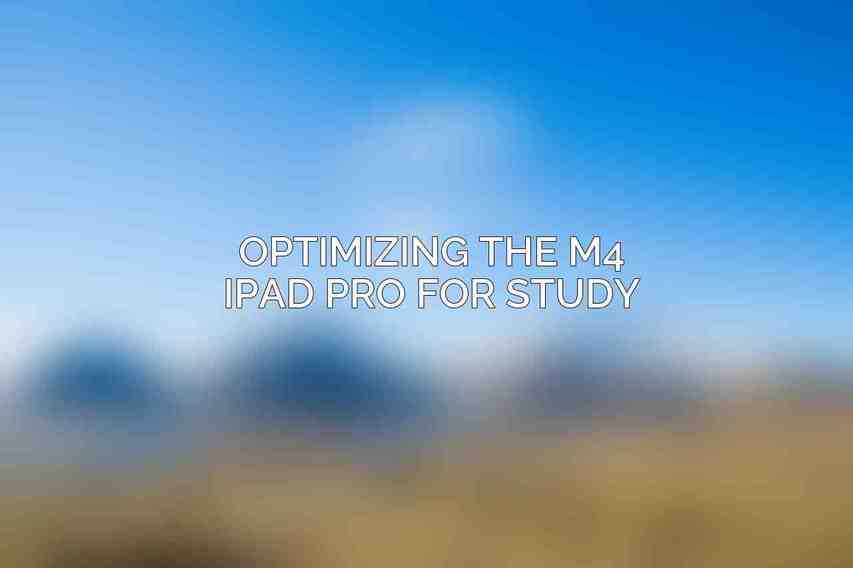 Optimizing the M4 iPad Pro for Study