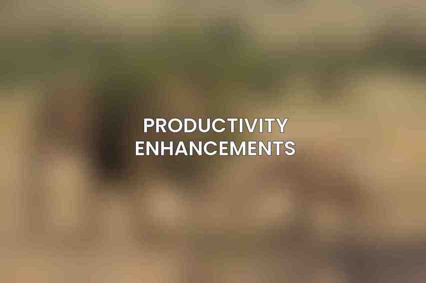 Productivity Enhancements