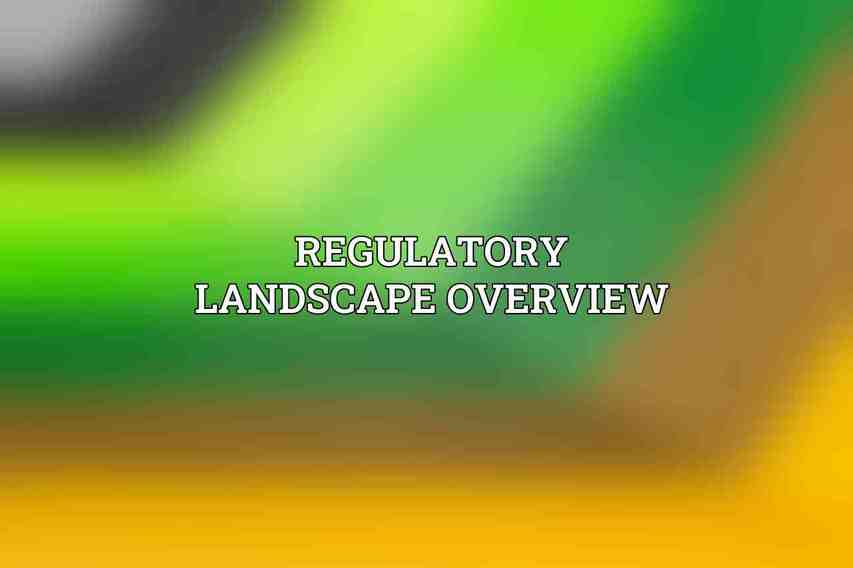 Regulatory Landscape Overview