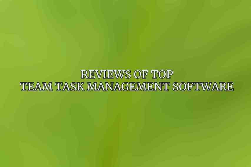 Reviews of Top Team Task Management Software