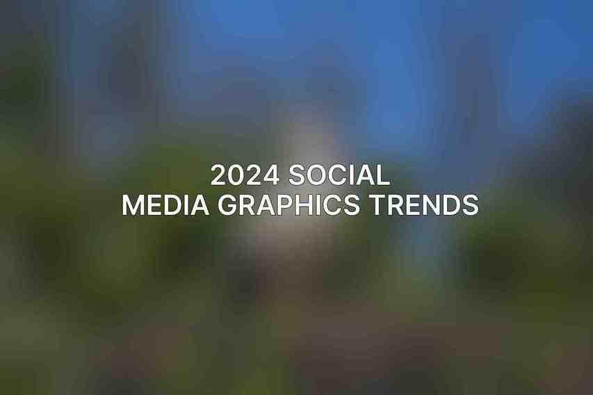 2024 Social Media Graphics Trends