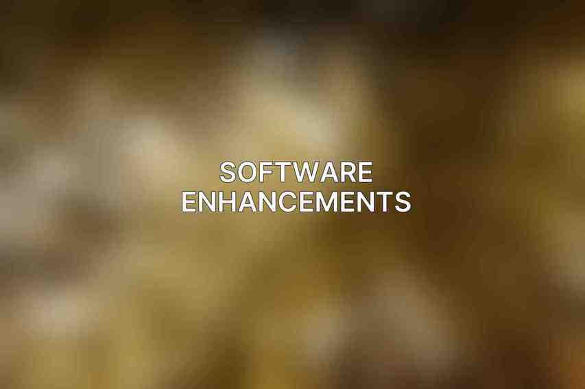 Software Enhancements: