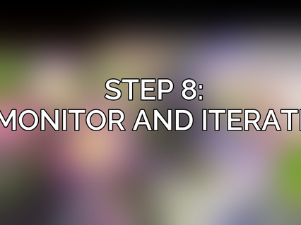 Step 8: Monitor and Iterate