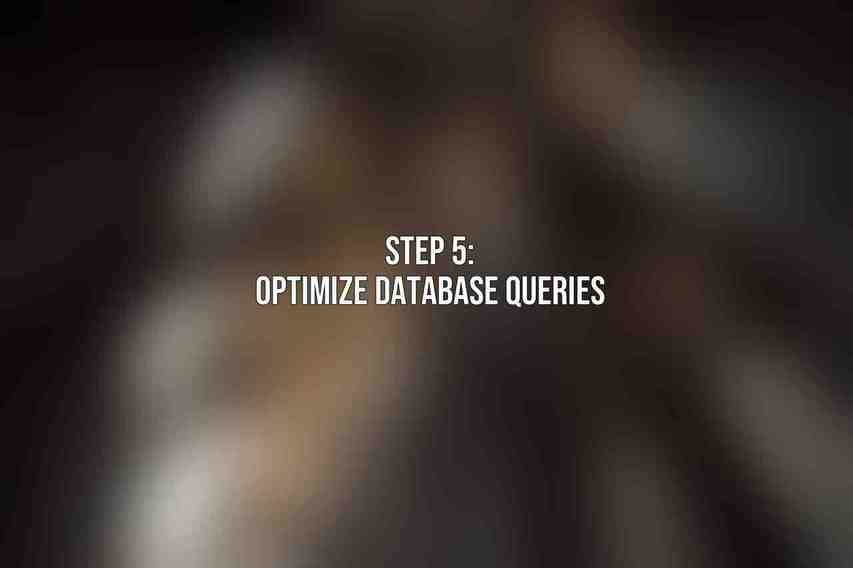 Step 5: Optimize Database Queries
