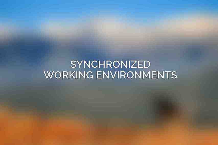 Synchronized Working Environments